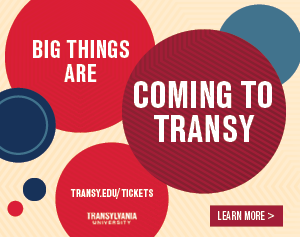 Big things are coming to Transy | transy.edu/tickets | Learn More